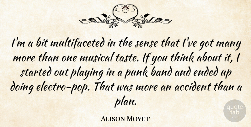 Alison Moyet Quote About Bit, Ended, Musical, Playing, Punk: Im A Bit Multifaceted In...