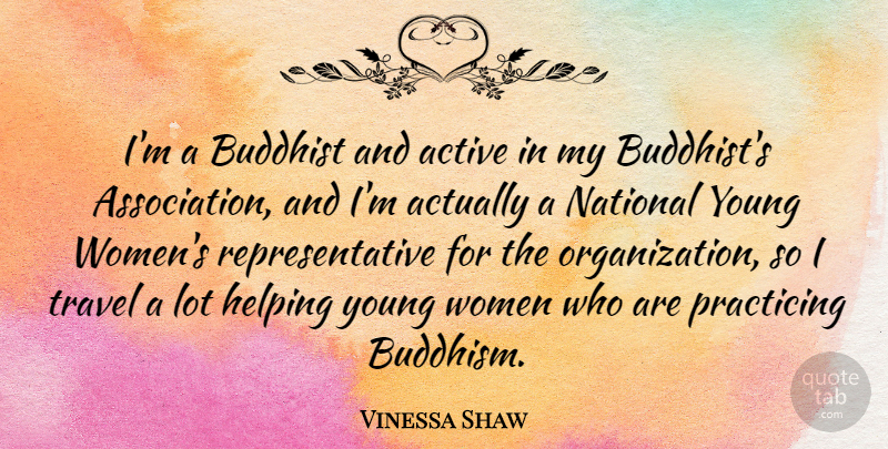 Vinessa Shaw Quote About Active, Buddhist, National, Practicing, Travel: Im A Buddhist And Active...