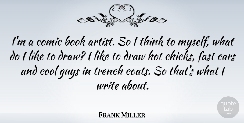 Frank Miller Quote About Book, Writing, Thinking: Im A Comic Book Artist...
