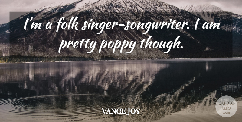 Vance Joy Quote About undefined: Im A Folk Singer Songwriter...