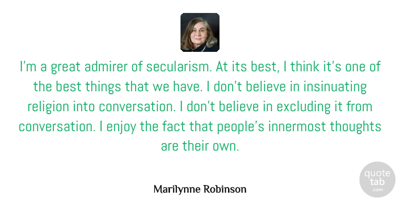 Marilynne Robinson Quote About Admirer, Believe, Best, Enjoy, Fact: Im A Great Admirer Of...
