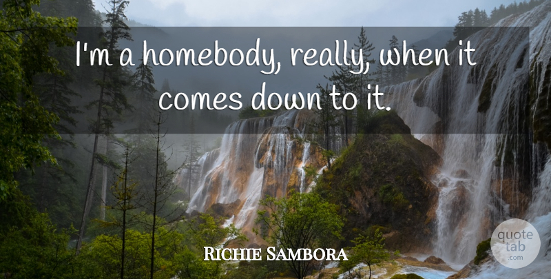 Richie Sambora Quote About undefined: Im A Homebody Really When...