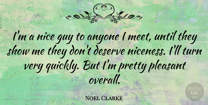 Noel Clarke Quote About Nice, Guy, Show Me: Im A Nice Guy To...