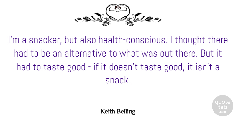 Keith Belling Quote About Good: Im A Snacker But Also...