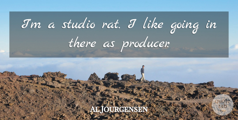 Al Jourgensen Quote About undefined: Im A Studio Rat I...