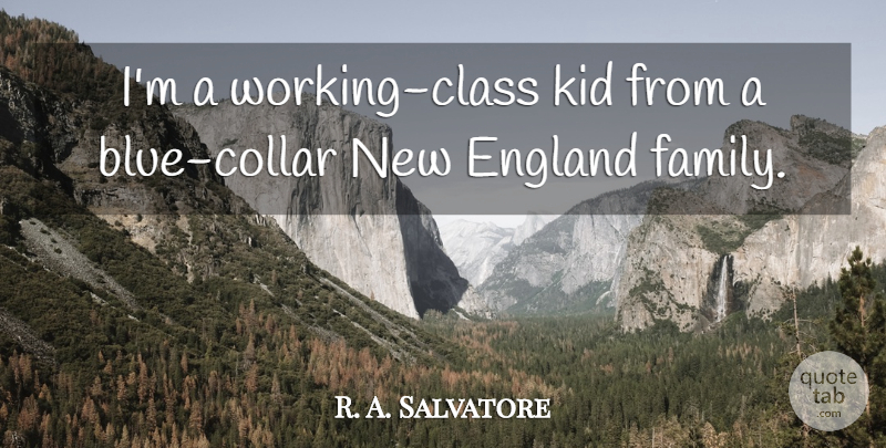 R. A. Salvatore Quote About Kids, Eye, Blue: Im A Working Class Kid...