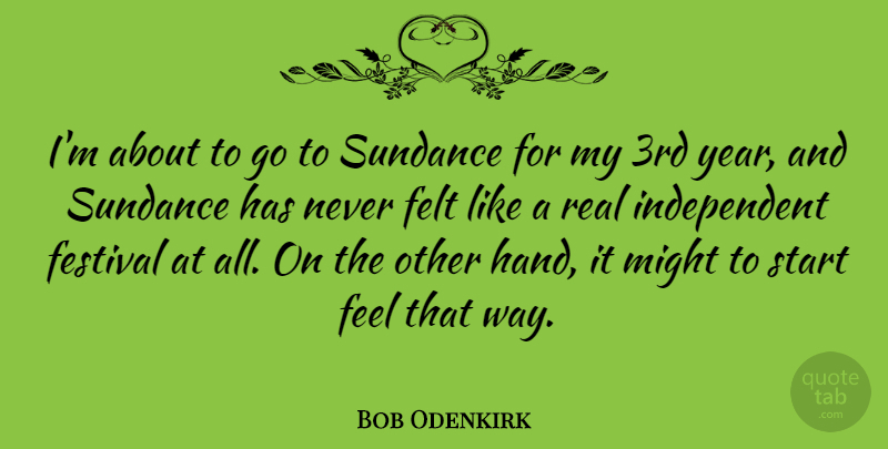 Bob Odenkirk Quote About Real, Independent, Hands: Im About To Go To...