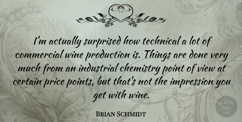 Brian Schmidt Quote About Wine, Views, Done: Im Actually Surprised How Technical...