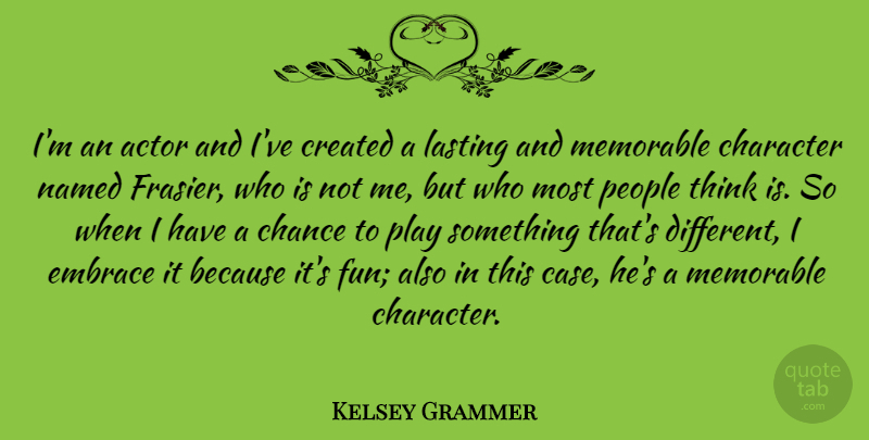 Kelsey Grammer Quote About Fun, Character, Memorable: Im An Actor And Ive...