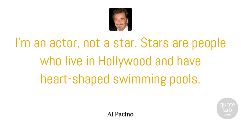 Al Pacino Quote About Stars, Heart, Swimming: Im An Actor Not A...