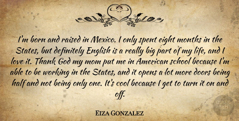 Eiza Gonzalez Quote About Born, Cool, Definitely, Doors, Eight: Im Born And Raised In...