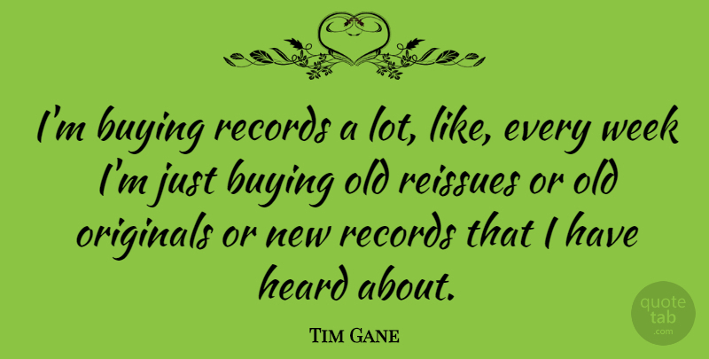 Tim Gane Quote About Records, Buying, Week: Im Buying Records A Lot...