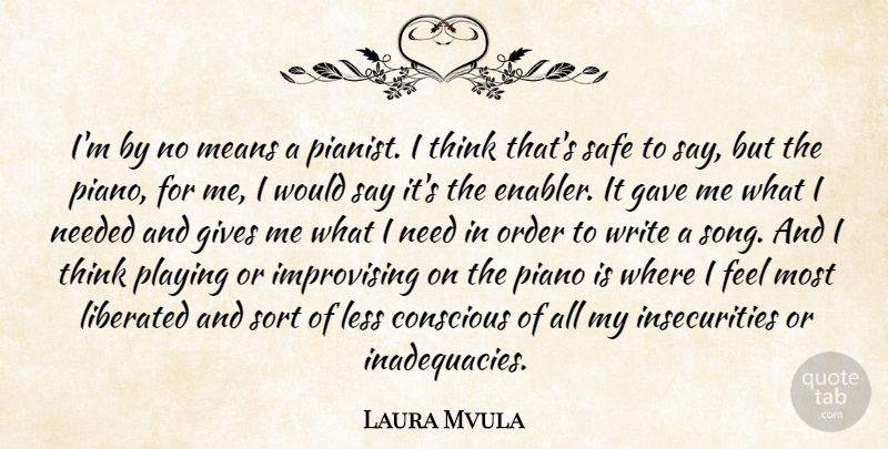 Laura Mvula Quote About Conscious, Gave, Gives, Less, Liberated: Im By No Means A...