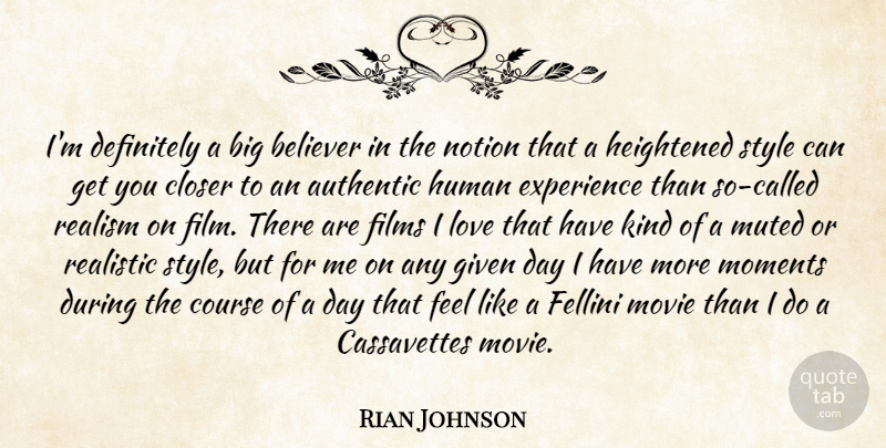 Rian Johnson Quote About Style, Kind, Film: Im Definitely A Big Believer...