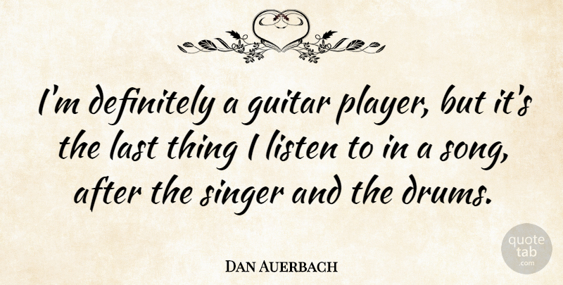Dan Auerbach Quote About Song, Player, Guitar: Im Definitely A Guitar Player...