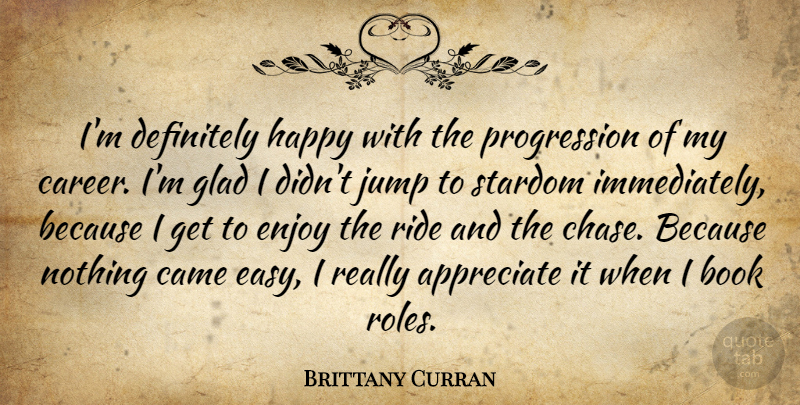 Brittany Curran Quote About Appreciate, Came, Definitely, Enjoy, Glad: Im Definitely Happy With The...
