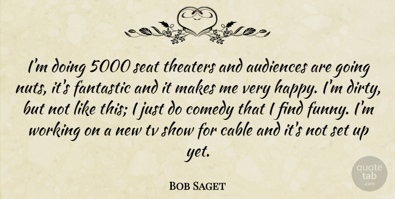 Bob Saget Quote About Dirty, Tv Shows, Nuts: Im Doing 5000 Seat Theaters...