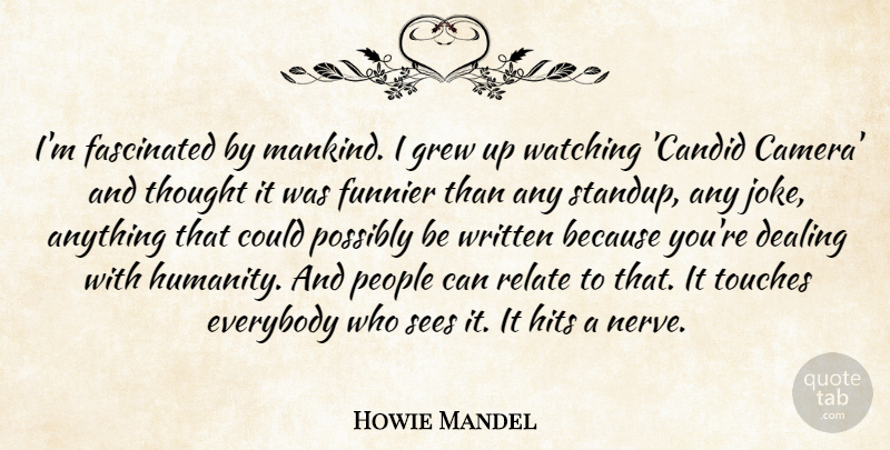 Howie Mandel Quote About Candid Camera, People, Humanity: Im Fascinated By Mankind I...