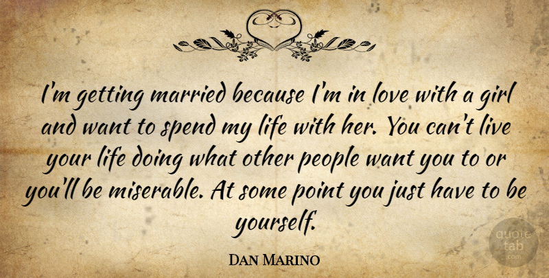 Dan Marino Quote About Girl, Sports, Being Yourself: Im Getting Married Because Im...