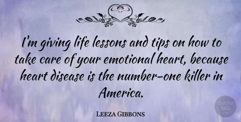 Leeza Gibbons Quote About Care, Disease, Emotional, Killer, Lessons: Im Giving Life Lessons And...