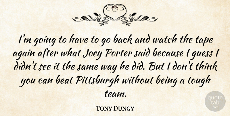 Tony Dungy Quote About Again, Beat, Guess, Joey, Pittsburgh: Im Going To Have To...