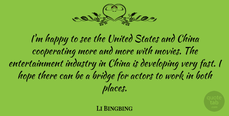 Li Bingbing Quote About Both, Bridge, China, Developing, Entertainment: Im Happy To See The...