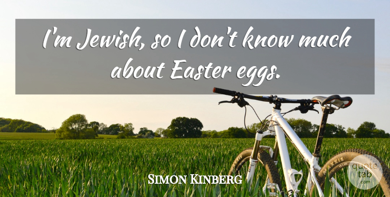 Simon Kinberg Quote About Easter, Eggs, Easter Egg: Im Jewish So I Dont...