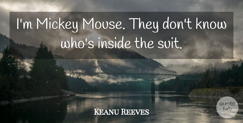 Keanu Reeves Quote About Suits, Mickey, Mice: Im Mickey Mouse They Dont...