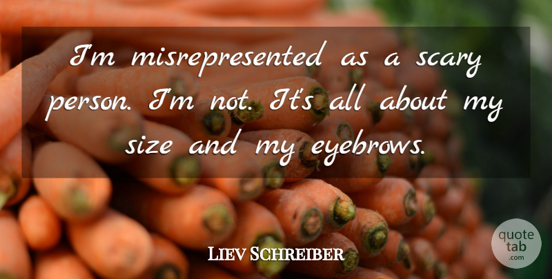 Liev Schreiber Quote About Eyebrows, Scary, Size: Im Misrepresented As A Scary...