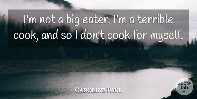 Caroline Paul Quote About undefined: Im Not A Big Eater...