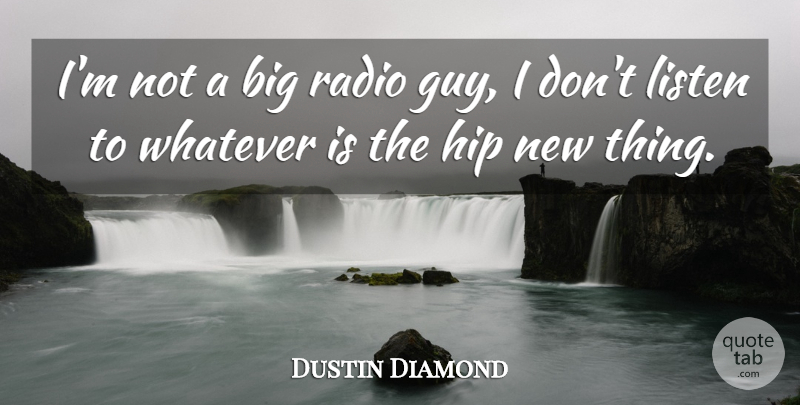 Dustin Diamond Quote About Guy, Radio, Hips: Im Not A Big Radio...