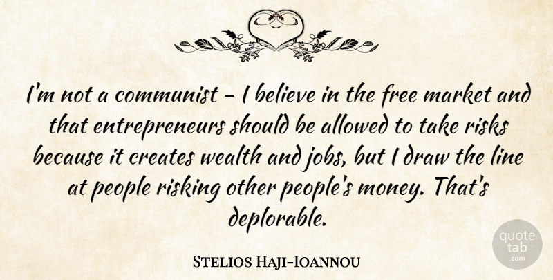 Stelios Haji-Ioannou Quote About Allowed, Believe, Communist, Creates, Draw: Im Not A Communist I...