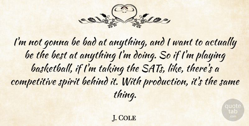 J. Cole Quote About Basketball, Want, Spirit: Im Not Gonna Be Bad...