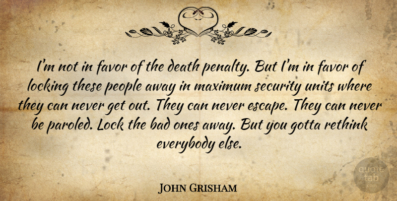 John Grisham Quote About People, Locks, Favors: Im Not In Favor Of...