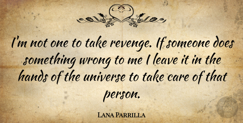 Lana Parrilla Quote About Revenge, Hands, Care: Im Not One To Take...
