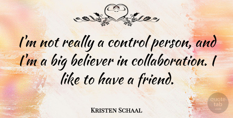 Kristen Schaal Quote About undefined: Im Not Really A Control...