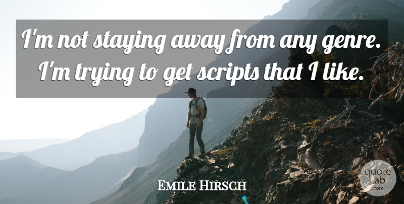 Emile Hirsch Quote About Trying, Scripts, Genre: Im Not Staying Away From...