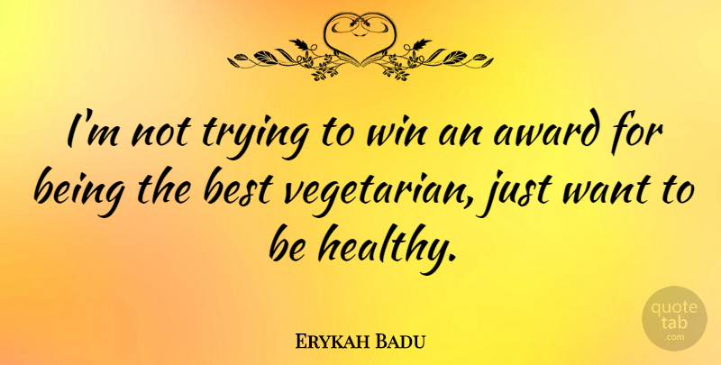 Erykah Badu Quote About Winning, Healthy, Trying: Im Not Trying To Win...