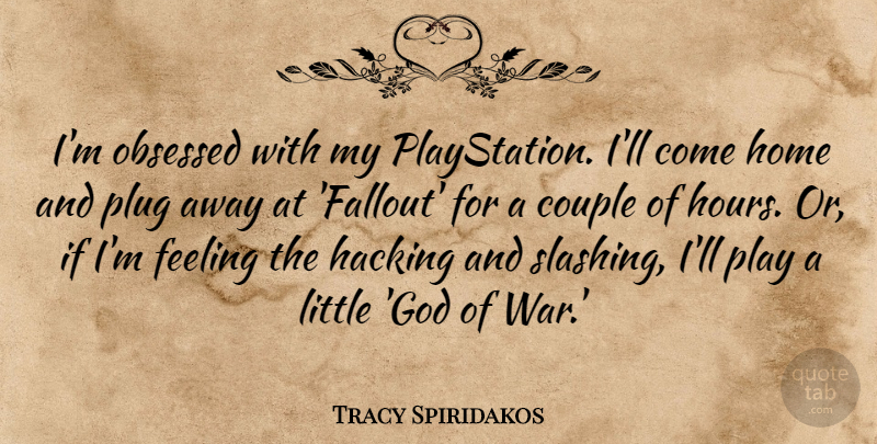 Tracy Spiridakos Quote About Couple, Feeling, God, Hacking, Home: Im Obsessed With My Playstation...