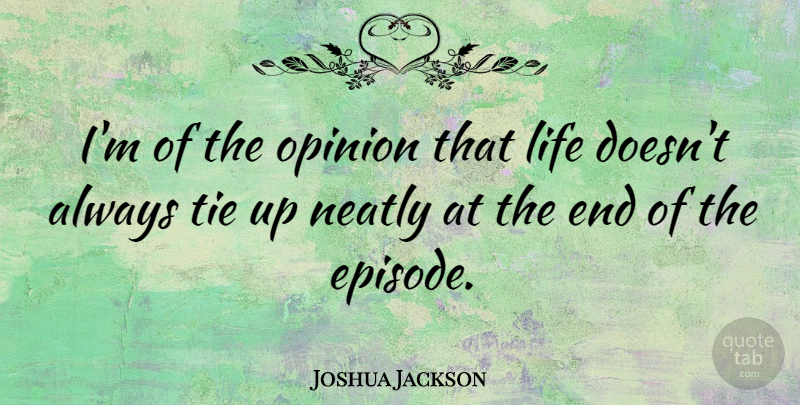 Joshua Jackson Quote About Ties, Opinion, Episodes: Im Of The Opinion That...