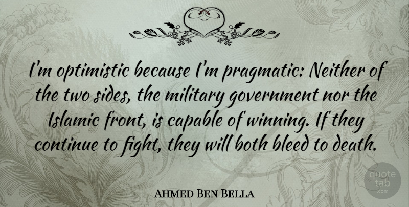 Ahmed Ben Bella Quote About Military, Islamic, Optimistic: Im Optimistic Because Im Pragmatic...