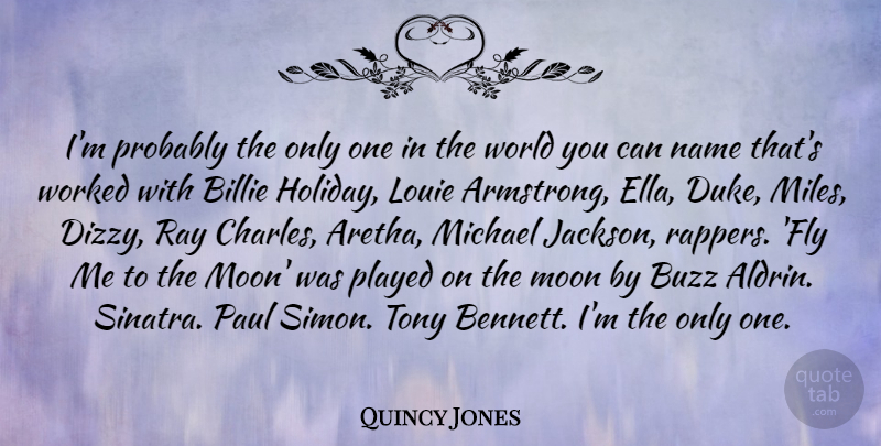 Quincy Jones Quote About Buzz, Michael, Name, Paul, Played: Im Probably The Only One...