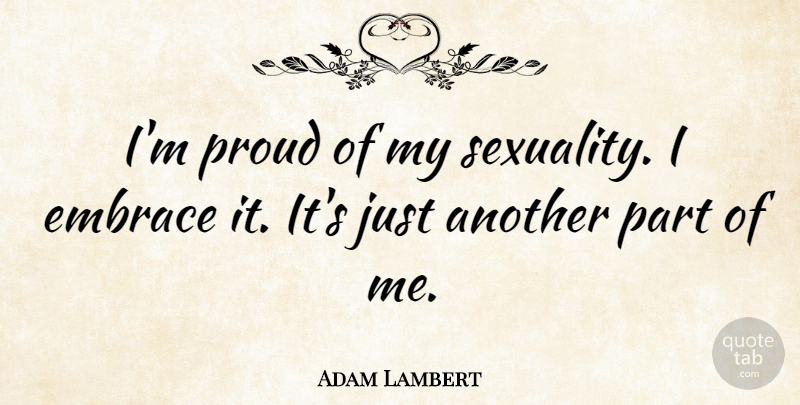 Adam Lambert Quote About Proud, Sexuality, Embrace: Im Proud Of My Sexuality...