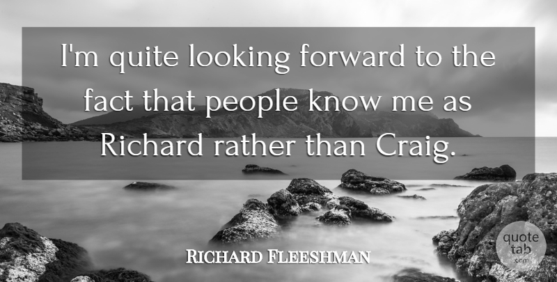 Richard Fleeshman Quote About People, Quite, Rather, Richard: Im Quite Looking Forward To...