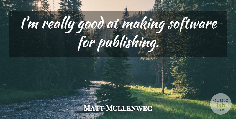 Matt Mullenweg Quote About Good: Im Really Good At Making...