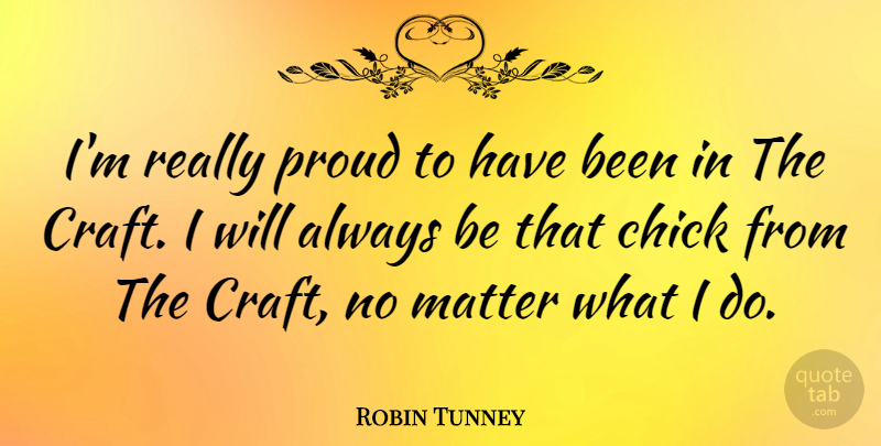 Robin Tunney Quote About Proud, Matter, Crafts: Im Really Proud To Have...
