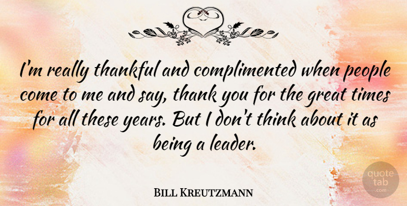 Bill Kreutzmann Quote About Thank You, Thinking, Years: Im Really Thankful And Complimented...