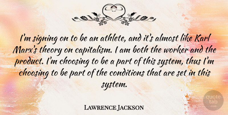 Lawrence Jackson Quote About Almost, Both, Choosing, Conditions, Karl: Im Signing On To Be...