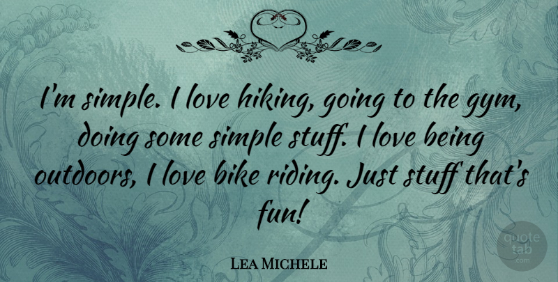 Lea Michele Quote About Fun, Simple, Hiking: Im Simple I Love Hiking...