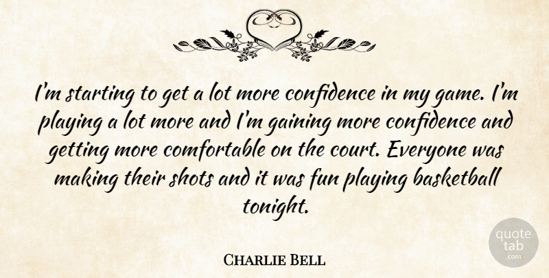 Charlie Bell Quote About Basketball, Confidence, Fun, Gaining, Playing: Im Starting To Get A...